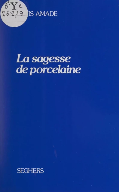 La sagesse de porcelaine - Louis Amade - (Seghers) réédition numérique FeniXX