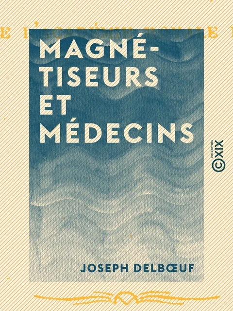 Magnétiseurs et Médecins - Joseph Delbœuf - Collection XIX