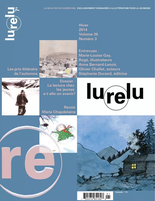 Lurelu. Vol. 36 No. 3, Hiver 2014 - Andrée Poulin, Isabelle Crépeau, Nathalie Ferraris, Myriam de Repentigny, Raymond Bertin, Céline Rufiange, Danièle Courchesne, Élaine Turgeon, Marie Fradette, Francine Sarrasin, Sébastien Chartrand, Isabelle Crépeau, Danielle S. Marcotte, Sophie Marsolais, Hugues Morin, Katia Canciani, Daniel Sernine - Association Lurelu