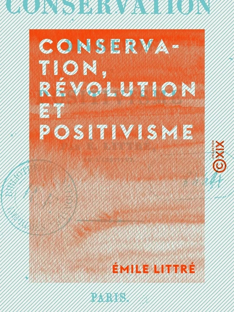 Conservation, révolution et positivisme - Émile Littré - Collection XIX