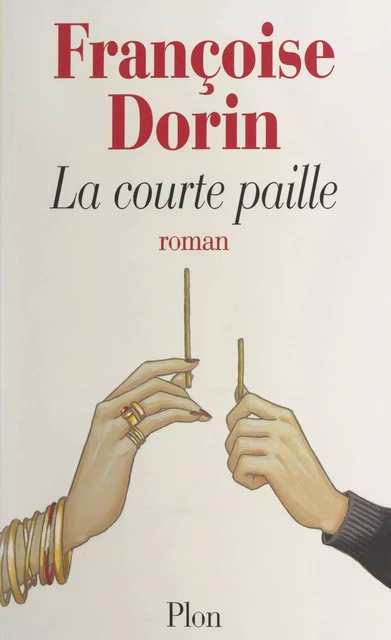 La courte paille - Françoise Dorin - (Plon) réédition numérique FeniXX