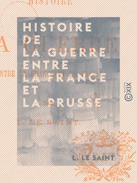 Histoire de la guerre entre la France et la Prusse