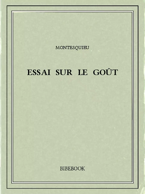 Essai sur le goût - Charles-Louis de Secondat Montesquieu - Bibebook