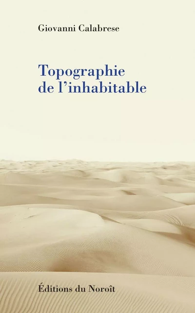 Topographie de l'inhabitable - Giovanni Calabrese - Éditions du Noroît