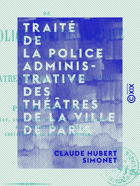 Traité de la police administrative des théâtres de la ville de Paris - Claude Hubert Simonet - Collection XIX