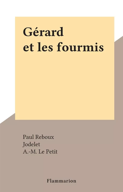 Gérard et les fourmis - Paul Reboux - Flammarion (réédition numérique FeniXX)