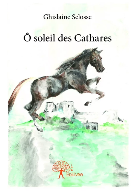 Ô soleil des Cathares - Ghislaine Selosse - Editions Edilivre