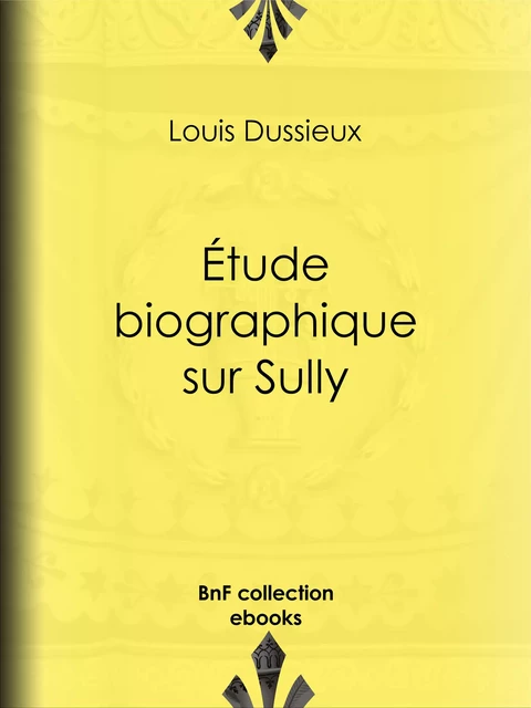 Étude biographique sur Sully - Louis Dussieux - BnF collection ebooks