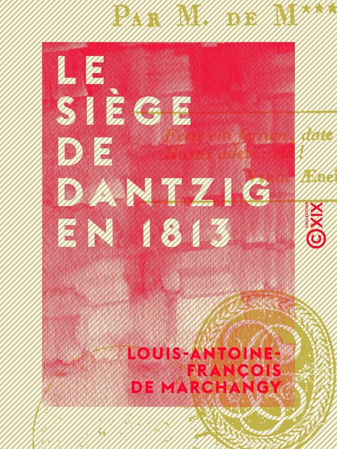 Le Siège de Dantzig en 1813 - Louis-Antoine-François de Marchangy - Collection XIX