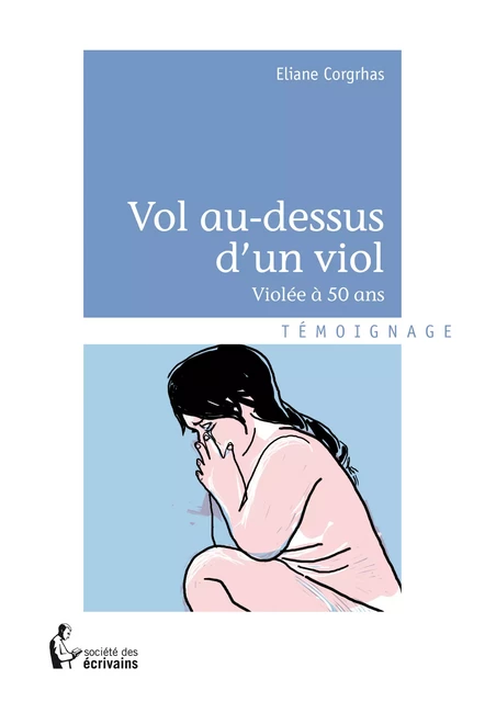 Vol au-dessus d'un viol - Eliane Corgrhas - Société des écrivains