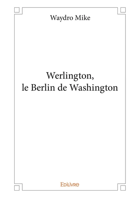 Werlington, le Berlin de Washington - Waydro Mike - Editions Edilivre