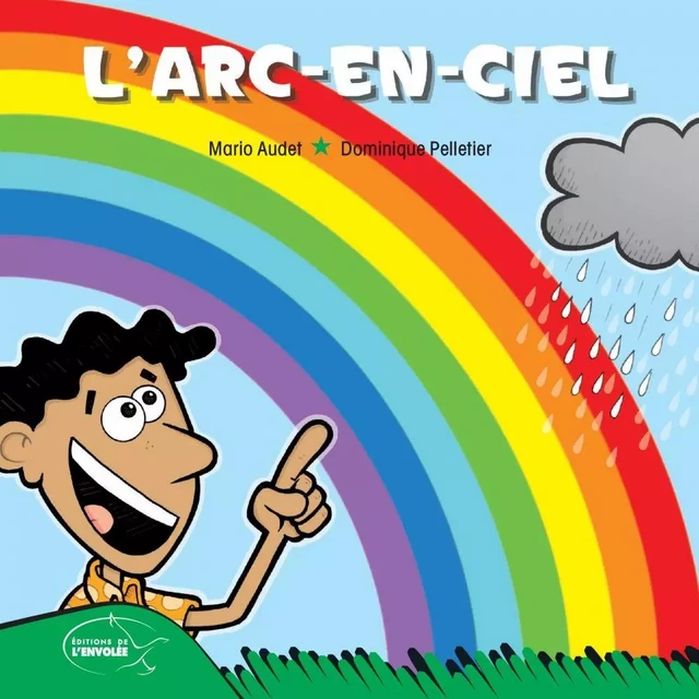 L’arc-en-ciel - Mario Audet - Éditions de l’Envolée