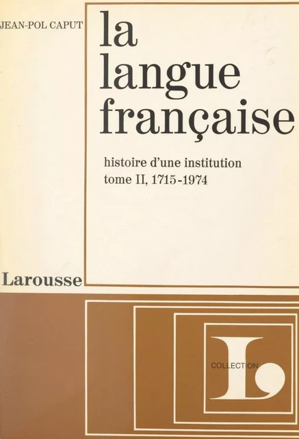 La langue française, histoire d'une institution (2) - Jean-Pol Caput - Larousse (réédition numérique FeniXX)