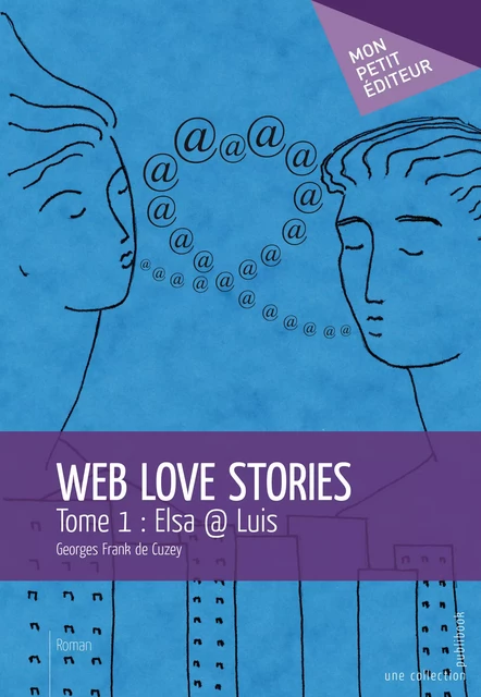 Web Love Stories - Tome 1 - Georges de Cuzey - Mon Petit Editeur