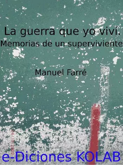 La Guerra que yo viví. Memorias de un superviviente. - José Manuel Farré Español - e-Diciones KOLAB