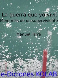 La Guerra que yo viví. Memorias de un superviviente.