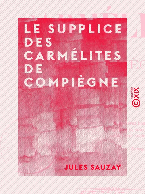 Le Supplice des carmélites de Compiègne - Le 17 juillet 1794 - Jules Sauzay - Collection XIX