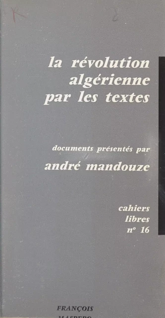 La révolution algérienne par les textes - André Mandouze - (La Découverte) réédition numérique FeniXX