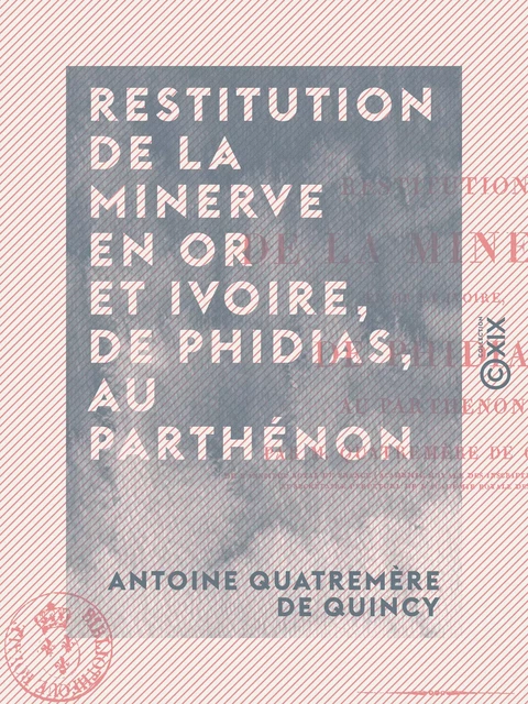 Restitution de la Minerve en or et ivoire, de Phidias, au Parthénon - Antoine Quatremère de Quincy - Collection XIX