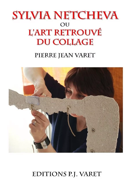 Sylvia Netcheva ou l'art retrouvé du collage - Pierre Jean Varet Pierre Jean Varet - Editions P.J Varet