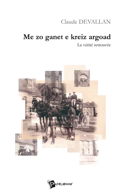 Me zo ganet e kreiz argoad - Claude Devallan - Publibook