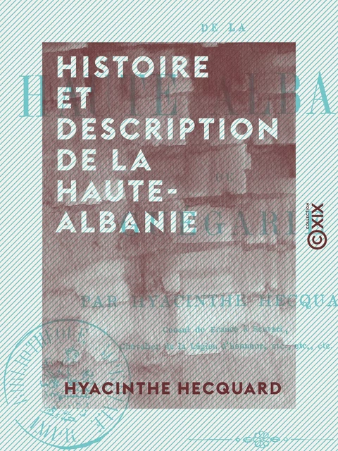 Histoire et description de la Haute-Albanie - Ou Guégarie - Hyacinthe Hecquard - Collection XIX