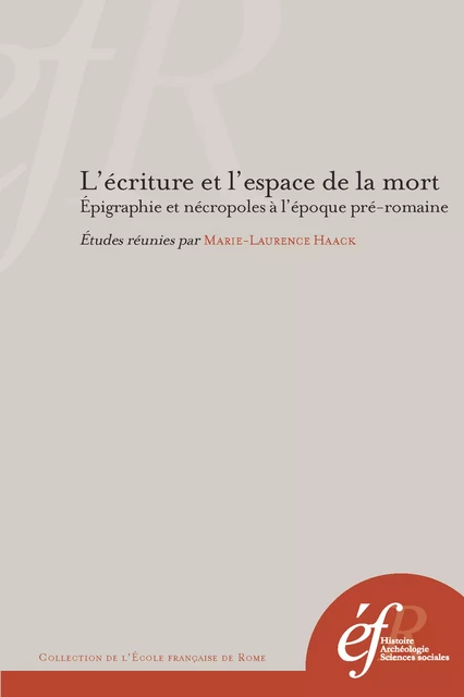 L’écriture et l’espace de la mort. Épigraphie et nécropoles à l'époque préromaine -  - Publications de l’École française de Rome