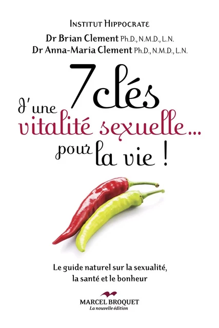 7 clés d'une vitalité sexuelle... pour la vie! - Dr. Anna-Maria Clement, Dr Brian R. Clement - Les Éditions Crescendo!