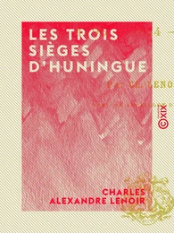 Les Trois Sièges d'Huningue - 1796, 1814, 1815