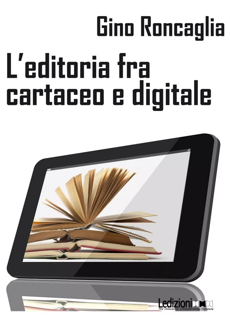 L'editoria tra cartaceo e digitale - Gino Roncaglia - Ledizioni