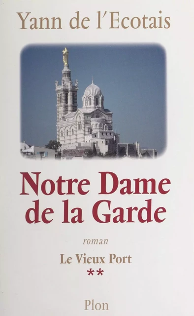 Le vieux port (2). Notre-Dame-de-la-Garde - Yann de l'Écotais - (Plon) réédition numérique FeniXX