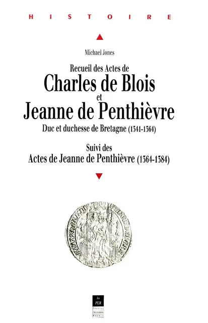 Recueil des Actes de Charles de Blois et Jeanne de Penthièvre - Michael Jones - Presses universitaires de Rennes