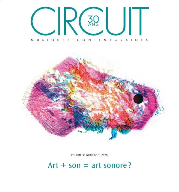 Circuit - Volume 30 numéro 1 - Lina Džuverović, Christophe Kihm, Clément Canonne, Annelies Fryberger, Ana Dall’Ara-Majek, Karine P. Bouchard, Catherine Harrison-Boisvert, Paul Bazin, Maxime McKinley, Gabrielle Blais-Sénéchal - Circuit, musiques contemporaines