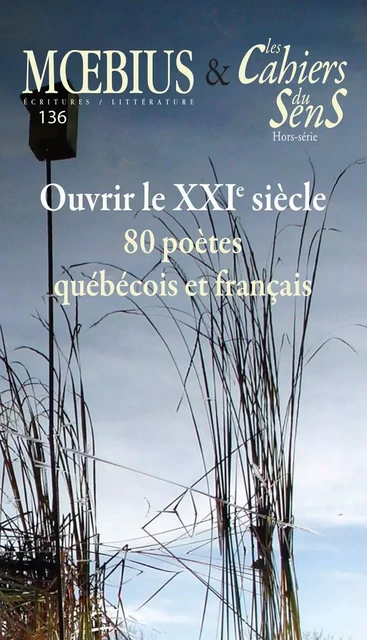 Mœbius no 136 : « Ouvrir le XXIe siècle. 80 poètes québécois et français » février 2013 - Claude Beausoleil, José Acquelin, Martine Audet, Paul Bélanger, Claudine Bertrand, Jacques Brault, Nicole Brossard, Fulvio Caccia, Sylvain Campeau, Hugues Corriveau, Michel Côté, Louise Cotnoir, Gilles Cyr, Véronique Cyr, Jean-Paul Daoust, Monique Deland, Denise Desautels, Jean-Marc Desgent, Roger des Roches, Joël Des Rosiers, Hélène Dorion, Louise Dupré, Danielle Fournier, Madeleine Gagnon, Michel Garneau, Robert Giroux, Louis-Philippe Hébert, Benoit Jutras, Michaël La Chance, Paul Chanel Malenfant, Émile Martel, Pierre Nepveu, Pierre Ouellet, Anthony Phelps, Danny Plourde, Joël Pourbaix, Dominique Robert, Jean Royer, Diane-Ischa Ross, Yolande Villemaire, Jean-Luc Maxence, Salah Al Hamdani, Guy Allix, Marc Alyn, Didier Ayres, Michel Baglin, Marie-Claire Bancquart, Matthieu Baumier, Jean-Marie Berthier, Pascal Boulanger, Jean-Pierre Boulic, Patrice Bouret, Alain Breton, Hervé Brunaux, Francesca Yvonne Caroutch, Michel Cazenave, Dominique Cerbelaud, Jean-Bernard Charpentier, Francis Combes, Christophe Dauphin, Philippe Delaveau, Bruno Doucey, Denis Emorine, Gérard Engelbach, Gwen Garnier-Duguy, Jean-Louis Giovannoni, Bernard Jakobiak, Jean-Pierre Lemaire, Évelyne Morin, Etienne Orsini, Bernard Perroy, Gérard Pfister, André Prodhomme, Jean-Yves Reuzeau, Dominique Sorrente, Françoise Thieck, Bruno Thomas, Jean-Yves Vallat, André Velter, Jacques Viallebesset - Moebius