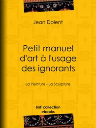 Petit manuel d'art à l'usage des ignorants