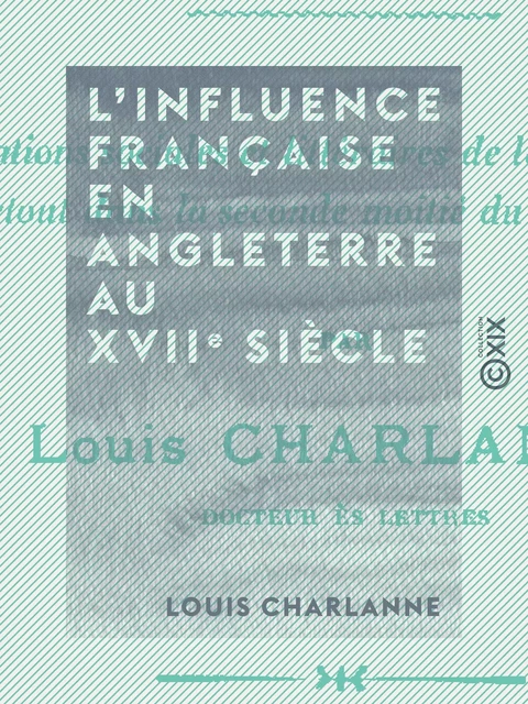 L'Influence française en Angleterre au XVIIe siècle - Louis Charlanne - Collection XIX