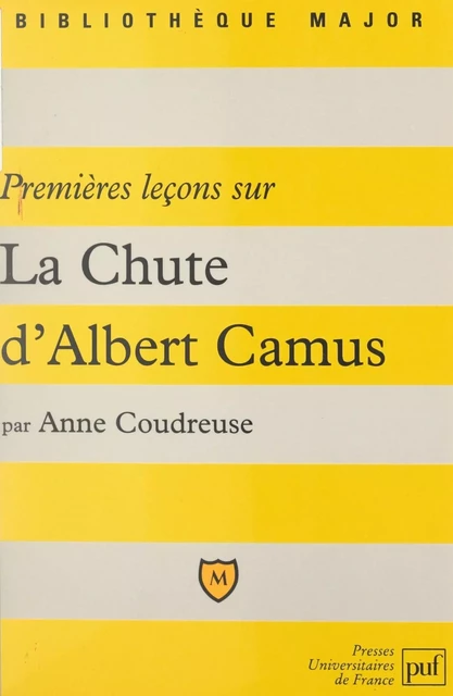 Premières leçons sur "La Chute" d'Albert Camus - Anne Coudreuse - (Presses universitaires de France) réédition numérique FeniXX