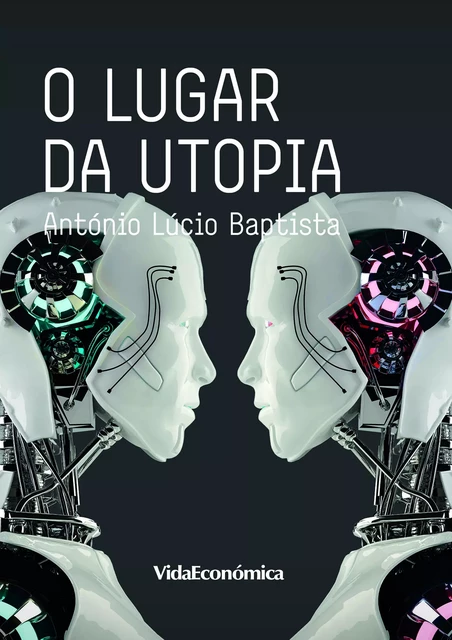 O Lugar da Utopia - António Lúcio Baptista - Vida Económica Editorial