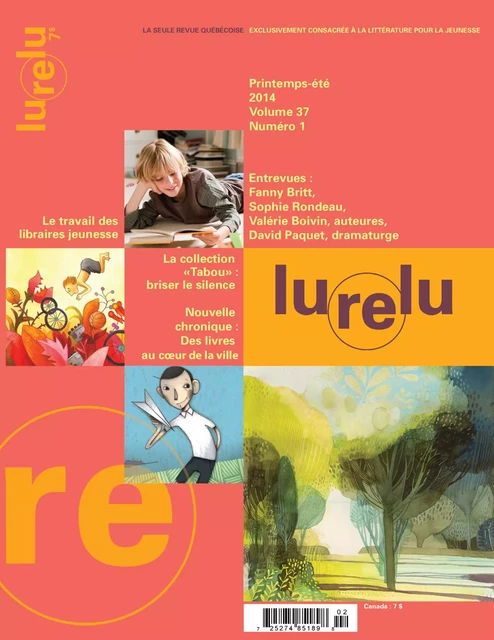 Lurelu. Vol. 37 No. 1, Printemps-Été 2014 - Isabelle Crépeau, Nathalie Ferraris, Raymond Bertin, Katia Canciani, Myriam de Repentigny, Sophie Marsolais, Mélissa Ouellet, Laurène Smagghe, Ginette Landreville, Céline Rufiange, Danièle Courchesne, Élaine Turgeon, Marie Fradette, Michèle Tremblay, Francine Sarrasin, Sébastien Chartrand, Daniel Sernine - Association Lurelu