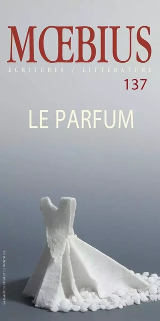 Mœbius no 137 : «Le parfum» Mai 2013 - Monique La Rue, Claire Dé, Louise Dupré, Olivier Bourque, Jacques Gauthier, François Godin, Jean-Claude Brochu, Herménégilde Chiasson, Pénélope Bourque, André Hamel, Denise Desautels, Madeleine Monette, Simone Suchet, Benoît Gautier, Marcel Pomerlo, Éric Brogniet, Nicholas Dawson, Jean-Marc Desgent, Mona Latif-Ghattas, Laure Cambau, Sanda Voïca, André Carrier, Marie-Ève Fortin, Daniel Birnbaum, Marc-André Durocher, Patrick Le Divenah, Hélène Lesage, Marise Belletête, Julia Pawlowicz, France Boucher, Joanie Lemieux, Olivier Gamelin, Mirella Faubert, Mamadou Abdoulaye Ly, François Leblanc, Monique Deland - Moebius