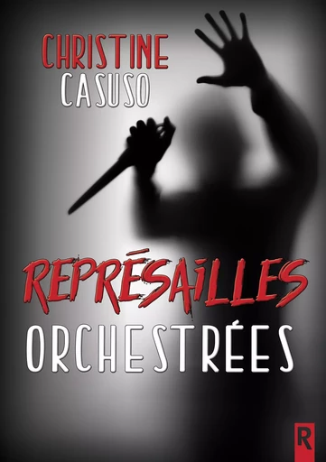 Représailles orchestrées - Christine Casuso - Rebelle Editions