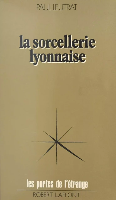 La sorcellerie lyonnaise - Paul Leutrat - (Robert Laffont) réédition numérique FeniXX