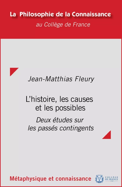 L'histoire, les causes et les possibles - Jean-Matthias Fleury - Collège de France