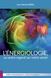 L’énergiologie : un autre regard sur notre santé