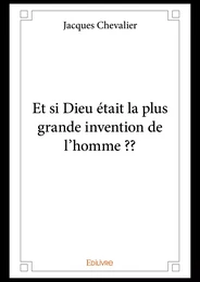 Et si Dieu était la plus grande invention de l’homme ??