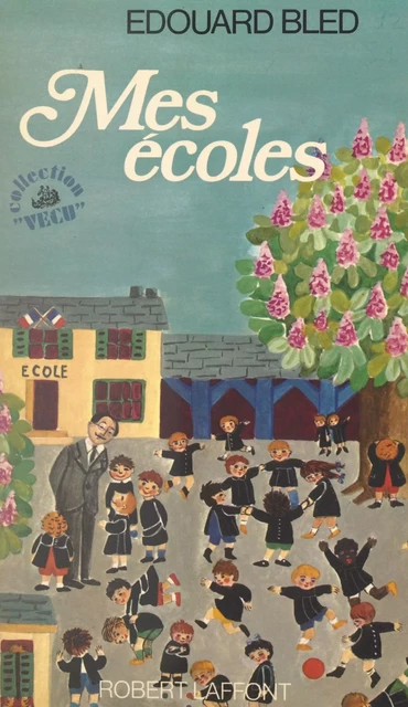 Mes écoles - Edouard Bled - (Robert Laffont) réédition numérique FeniXX