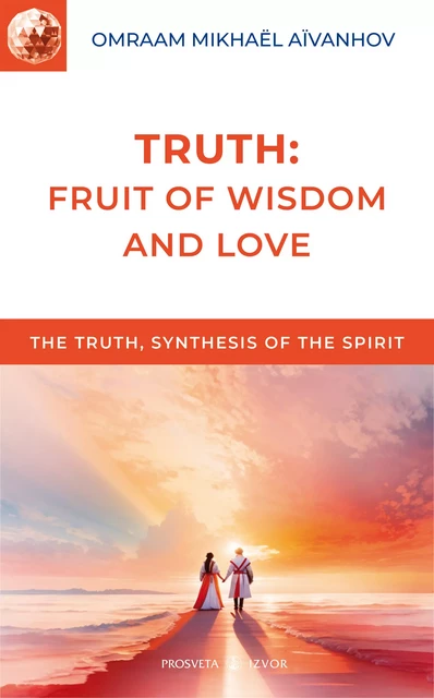 Truth: Fruit of Wisdom and Love - Omraam Mikhaël Aïvanhov - Editions Prosveta