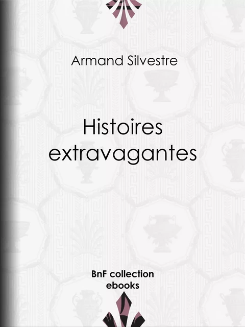 Histoires extravagantes - Armand Silvestre - BnF collection ebooks