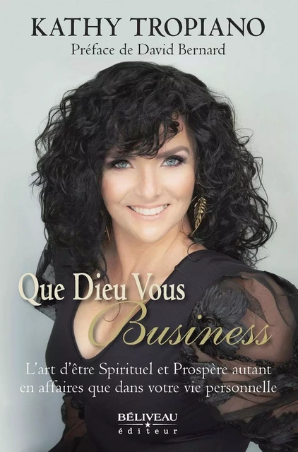 Que Dieu vous Business - Kathy Tropiano - Béliveau Éditeur