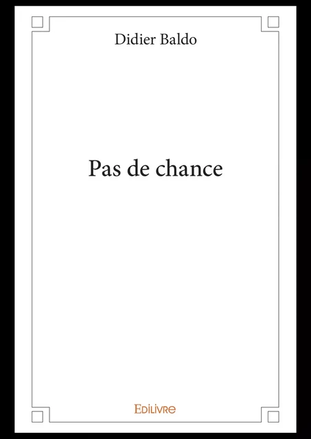 Pas de chance - Didier Baldo - Editions Edilivre